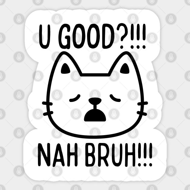 I don't feel so good bruh Funnytee Sticker TeePublic